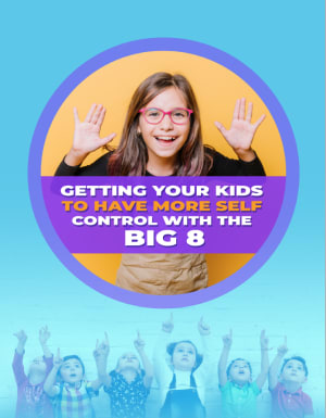 GETTING YOUR KIDS TO HAVE MORE SELF CONTROL with the BIG 8!