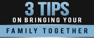 3 Tips on Bringing Your Family Together