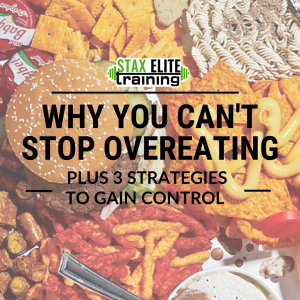 WHY YOU CAN'T STOP OVEREATING PLUS 3 STRATEGIES TO GAIN CONTROL