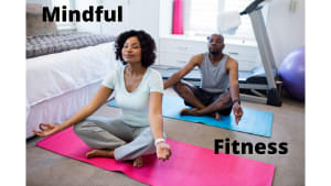 Mindful Fitness: How to be more Engaged in your Workouts!