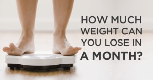 HOW MUCH WEIGHT CAN YOU LOSE IN A MONTH