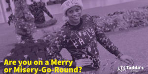 Are you on a Merry or Misery-Go-Round?