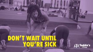 Don’t wait until you're sick