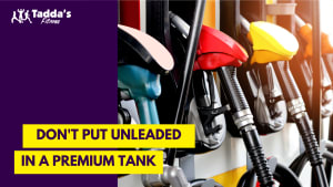 Don’t put Unleaded Fuel in a Premium Tank!