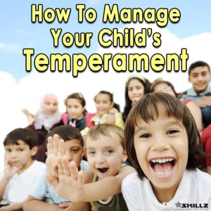 How To Manage Your Child’s Temperament