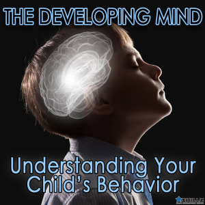 The Developing Mind  Understanding Your Child’s Behavior