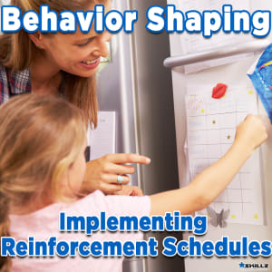 Behavior Shaping  Implementing Reinforcement Schedules