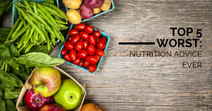 Top 5 Worst: Nutrition Advice EVER