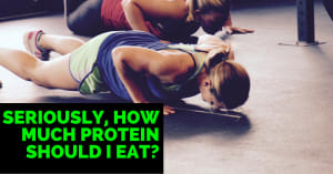 Seriously, How Much Protein Should I Eat