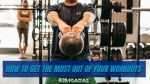 How To Get The Most Out Of Your Workout