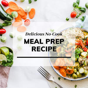 Delicious No-Cook Meal Prep Recipe