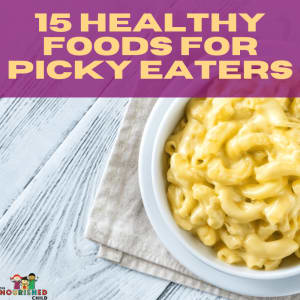 15 Tips For Picky Eaters