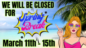 Closed for Spring Break March 11th - 15th 