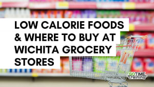 Low Calorie Foods & Where to Buy at Wichita Grocery Stores