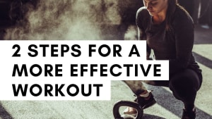 2 Steps for a More Effective  Workout