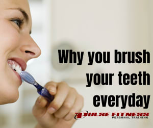 Why You Brush Your Teeth Everyday