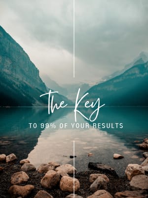 The key to 99% of your results!