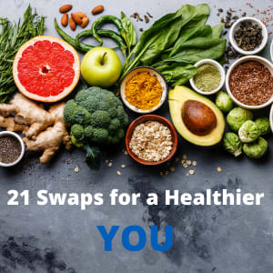 21 Swaps for a Healthier YOU!