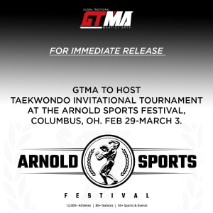 For Immediate Release: GTMA (Global Traditional Martial Arts) to be official host of the Taekwondo Invitational at the Arnold Sports Festival in Columbus, Ohio March 1-3, 2024.