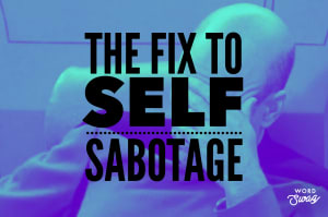 The Fix to Self Sabotage