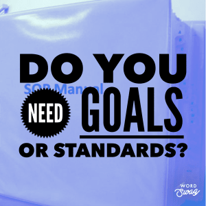 Do You Need Goals or Standards?