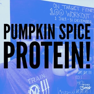 Pumpkin Spice PROTEIN!