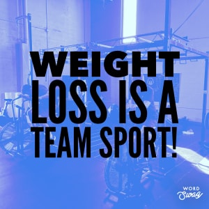 Weight Loss is a TEAM Sport!