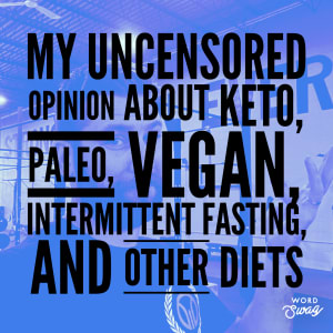 My Uncensored Opinion About Keto, Paleo, Vegan, Intermittent Fasting, and Other Diets