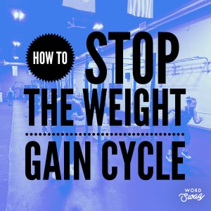 How to STOP The Weight Gain Cycle