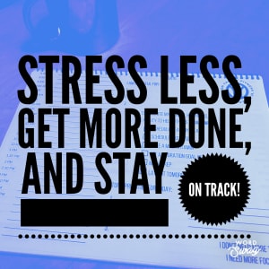 The Simple Hack to Stress Less, Get More Done, and Stay on Track