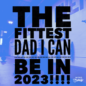 The Fittest Dad I Can Be in 2023