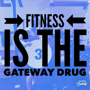 Fitness is the Gateway Drug