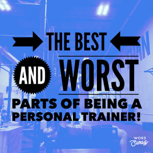 The Best and Worst Parts of Being a Personal Trainer