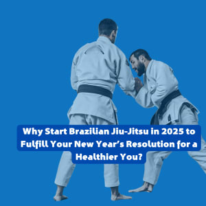Why Start Brazilian Jiu-Jitsu in 2025 to Fulfill Your New Year’s Resolution for a Healthier You?