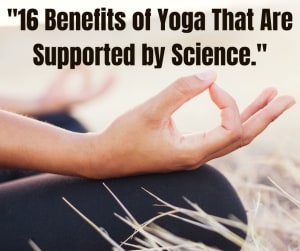 16 Benefits of Yoga That Are Supported by Science