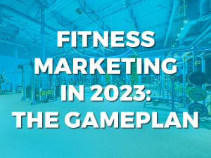 Fitness Marketing in 2023: The Gameplan