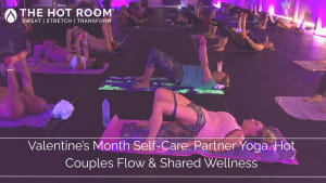 Valentine’s Month Self-Care: Partner Yoga, Hot Couples Flow & Shared Wellness