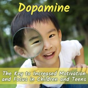 DOPAMINE: The Key to Increased Motivation and Focus in Children and Teens