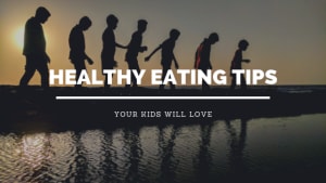 Healthy Eating Tips Your Kids Will Love