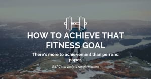 How to achieve that fitness goal