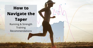 Running & Strength Training Recommendations to Best Navigate Your Next Taper