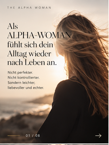 Als ALPHA-WOMAN fühlt sich dein Alltag wieder nach Leben an.