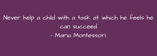 Image of Never help a child with a task at which he feels he can succeed.