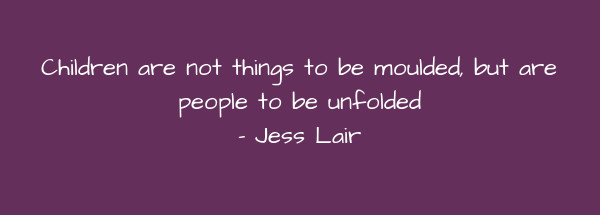 Image of Children are not things to be moulded, but are people to be unfolded.