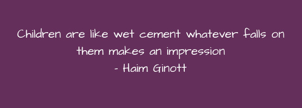 Image of Children are like wet cement whatever falls on them makes an impression.