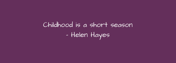 Image of Childhood is a short season.
