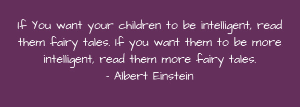 Image of If You want your children to be intelligent, read them fairy tales. If you want them to be more intelligent, read them more fairy tales.