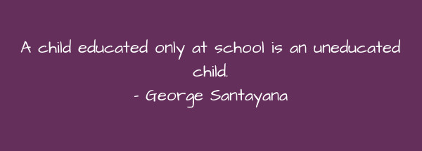 Image of A child educated only at school is an uneducated child.