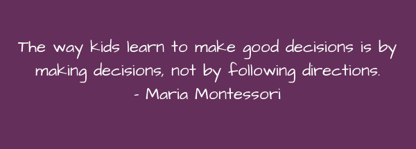Image of The way kids learn to make good decisions is by making decisions, not by following directions.