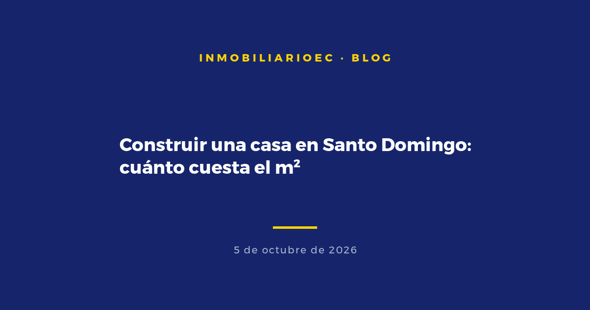 Construir una casa en Santo Domingo: cuánto cuesta el m²